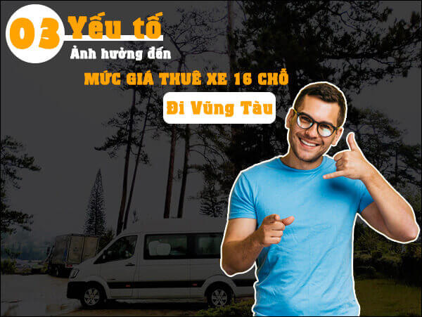 03 yếu tố ảnh hưởng đến mức giá thuê xe 16 chỗ đi vũng tàu